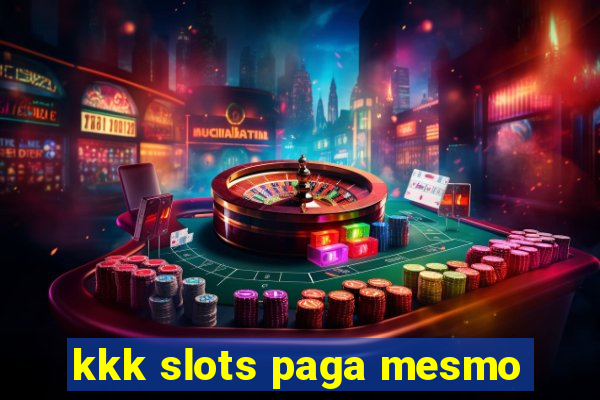 kkk slots paga mesmo